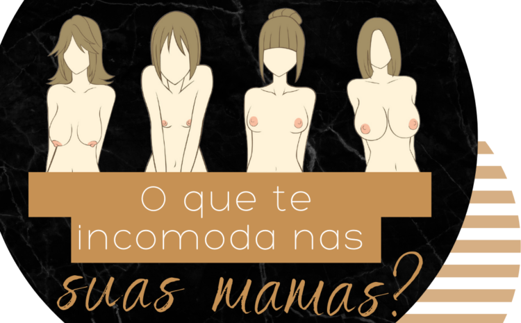  O que te incomoda nas suas mamas?