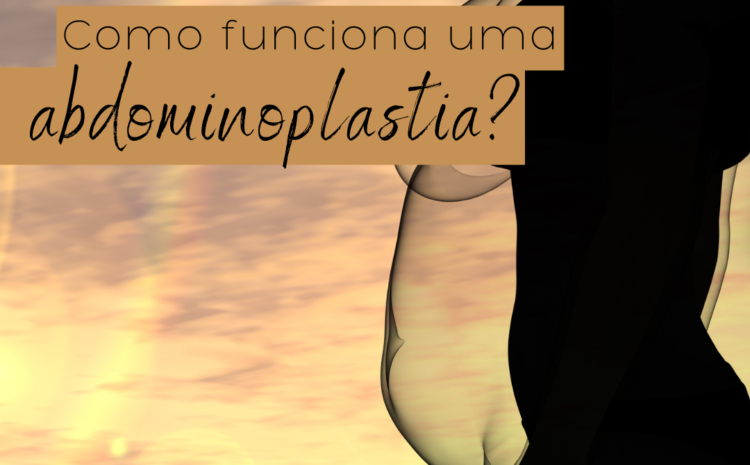  Como funciona uma abdominoplastia?