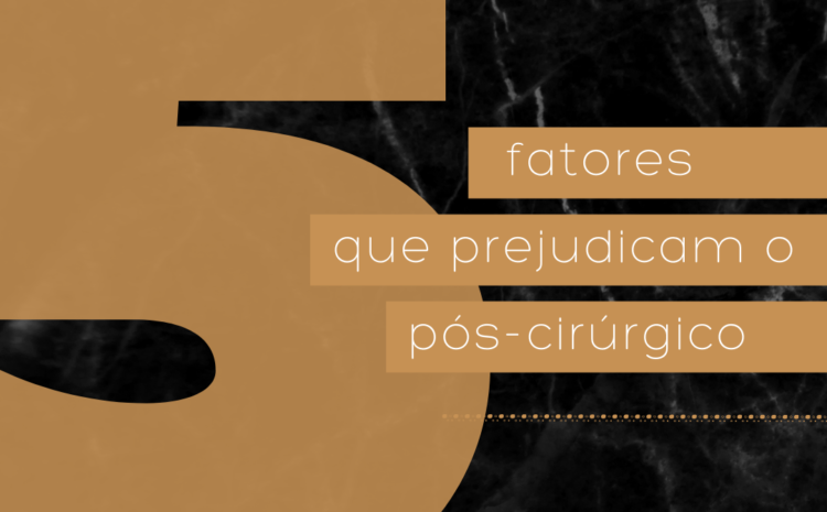  5 fatores que prejudicam o pós-cirúrgico