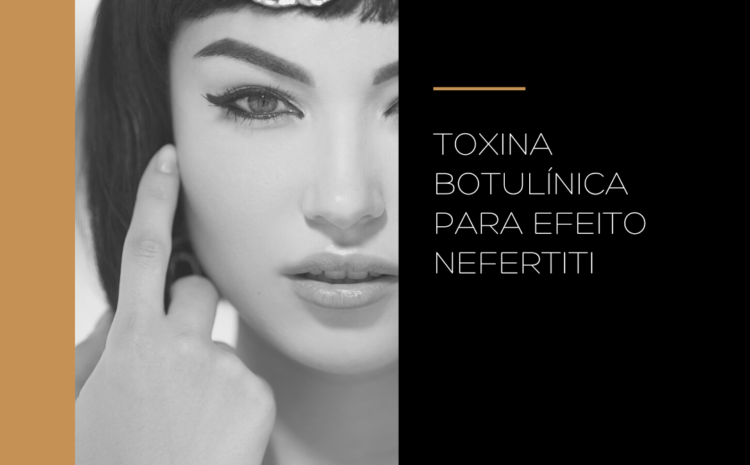  Toxina Botulínica para Efeito Nefertiti