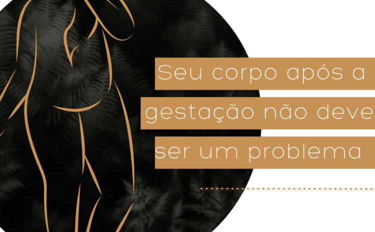  Seu corpo após a gestação não deve ser um problema